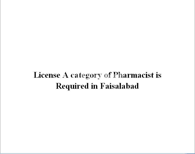 Pharmacist required in Faisalabad . A category only