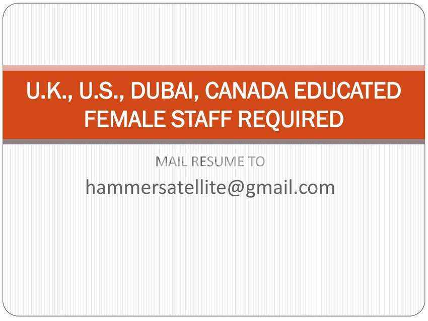 UK, US, Canada Educated Female Staff required